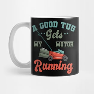 A Good Tug Gets My Motor Running, Mower Lovers, Gardening Tool Mug